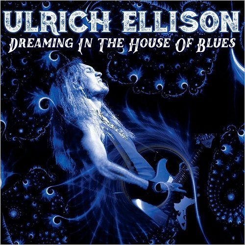 Ulrich Ellison - Dreaming In The House Of Blues (2017)
