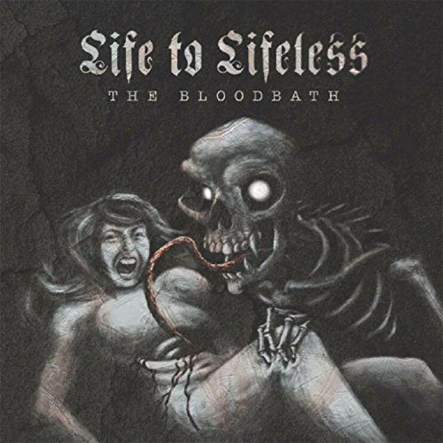 Life to Lifeless - The Bloodbath [EP] (2017)