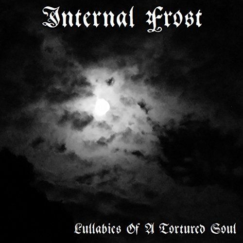 Internal Frost - Lullabies of a Tortured Soul (2017)