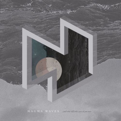 Magma Waves - .&#8203;.&#8203;.&#8203; And Who Will Take Of You Now (2017)
