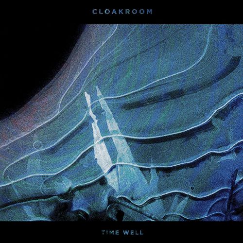 Cloakroom - Time Well (2017)