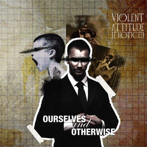 Violent Attitude If Noticed - Ourselves And Otherwise (2017)