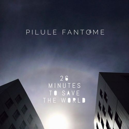 Pilule Fant&#244;me - 26 Minutes To Save The World (2017)