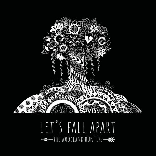 The Woodland Hunters - Let's Fall Apart (2017)