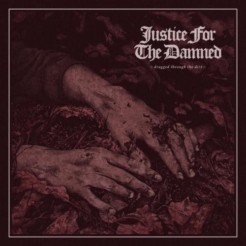 Justice For The Damned - Dragged Through The Dirt (2017)