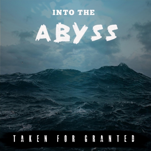 Taken for Granted - Into the Abyss (2017)