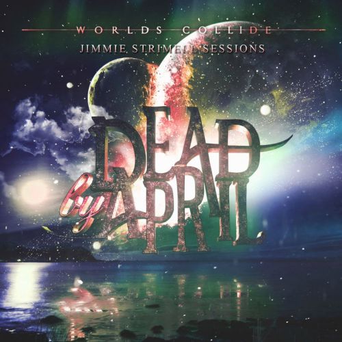 Dead by April - Worlds Collide (Jimmie Strimell Sessions) [EP] (2017)