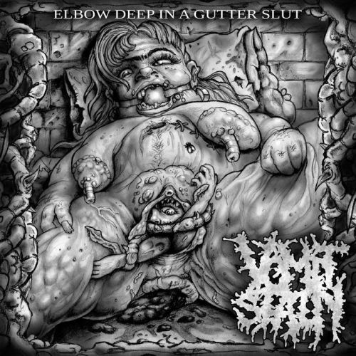Vomit Stain - Elbow Deep in a Gutter Slut [EP] (2017)
