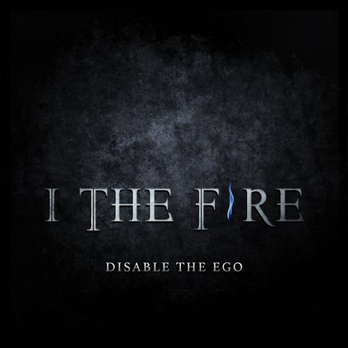 I The Fire - Disable The Ego (2017)