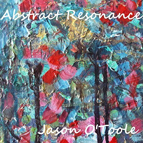 Jason O'toole - Abstract Resonance (2017)
