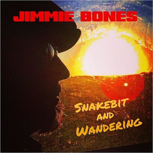 Jimmie Bones - Snakebit And Wandering (2017)