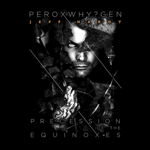 Jeff Hardy,Peroxwhy?Gen - Precession of the Equinoxes (2017)