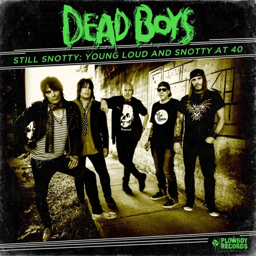 Dead Boys - Still Snotty: Young, Loud and Snotty at 40 (2017)