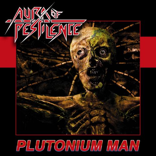 Aura Of Pestilence - Plutonium Man (2017)