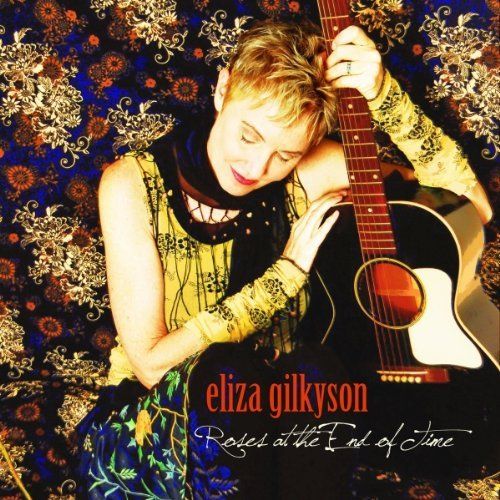 Eliza Gilkyson - Roses At The End Of Time (2011)