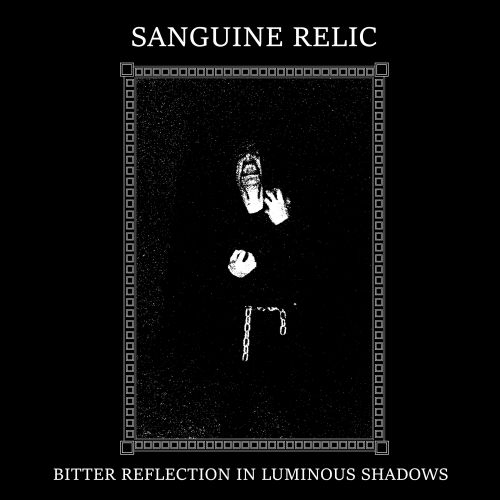 Sanguine Relic - Bitter Reflection In Luminous Shadows (2017)