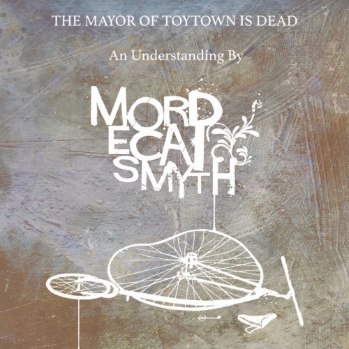 Mordecai Smyth - The Mayor of Toytown Is Dead (2017)