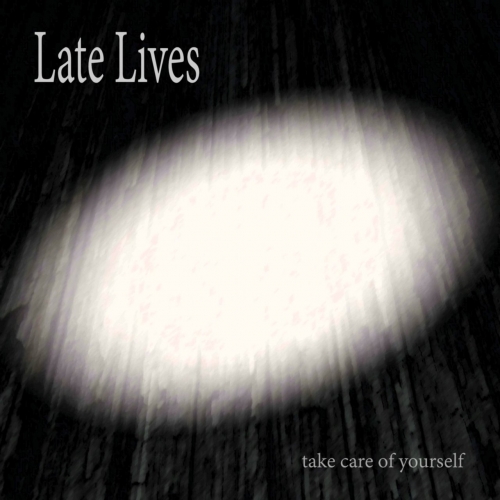 Late Lives - Take Care of Yourself (2017)