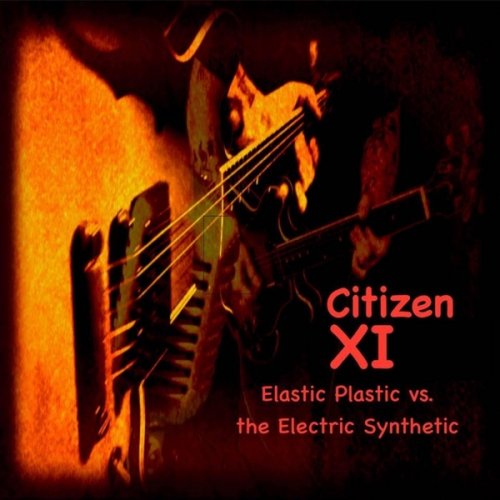 Citizen XI - Elastic Plastic vs. Synthetic Electric (2017)