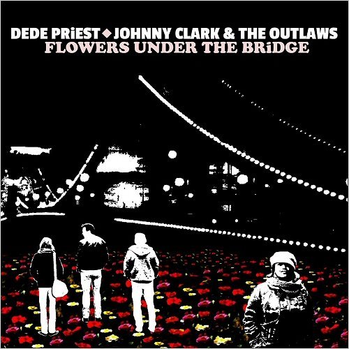 Dede Priest & Johnny Clark & The Outlaws - Flowers Under The Bridge (2017)