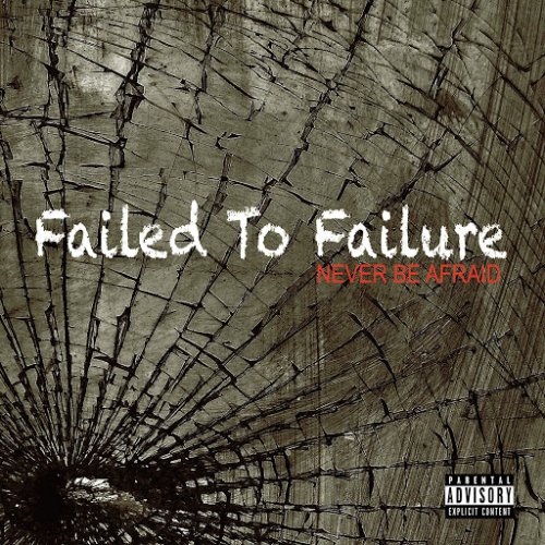 Failed To Failure - Never Be Afraid (2017)