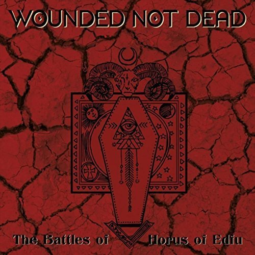 Wounded Not Dead - The Battles Of Horus Of Edfu (2017)
