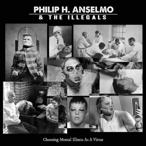 Philip H. Anselmo & The Illegals - Choosing Mental Illness As A Virtue (Digipak) (2018)