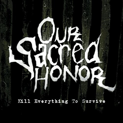 Our Sacred Honor - Kill Everything to Survive (2018)