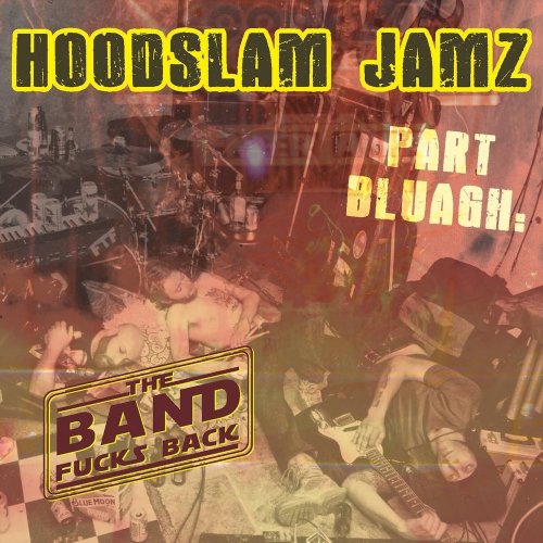 The Hoodslam Band - Hoodslam Jamz, Pt. Bluagh: The Band Fucks Back (2018)