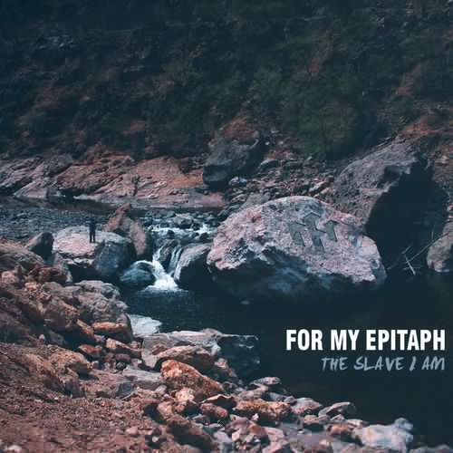 For My Epitaph - The Slave I Am (2018)