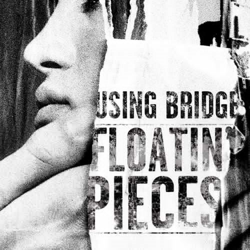 Using Bridge - Floatin' Pieces (2018)