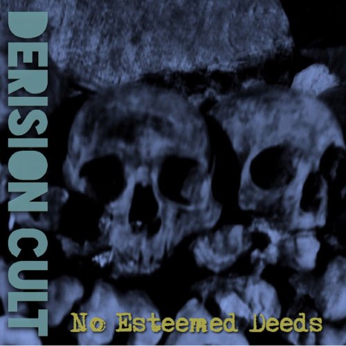 The Derision Cult - No Esteemed Deeds (2018)