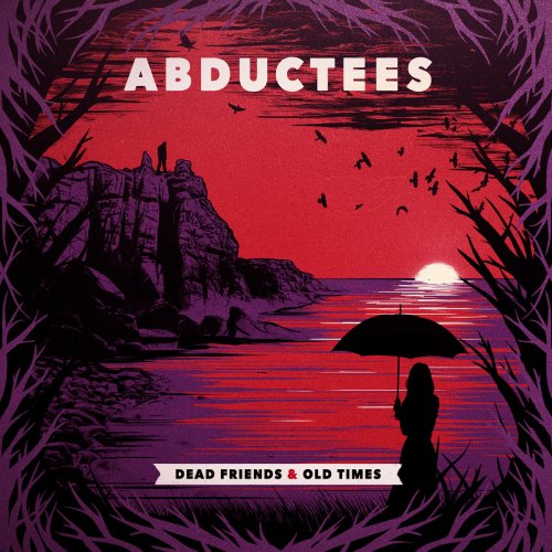 Abductees - Dead Friends & Old Times (2018)