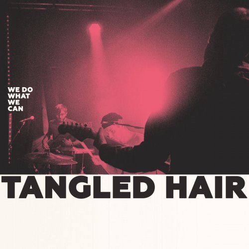 Tangled Hair - We Do What We Can (2018)