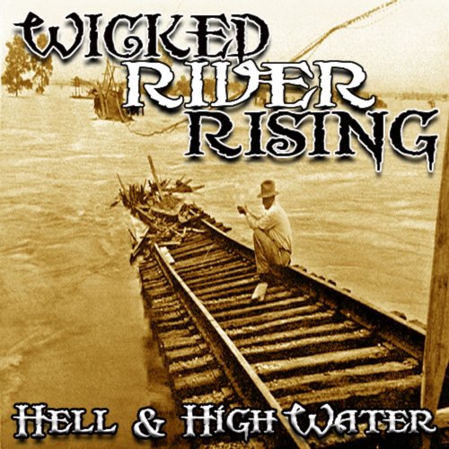 Wicked River Rising - Hell & High Water (2018)