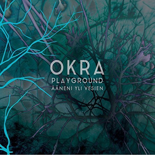 Okra Playground - &#196;&#228;neni Yli Vesien (2018)