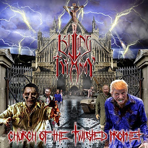 Killing Tyranny - Church of the Twisted Prophet... (2018)
