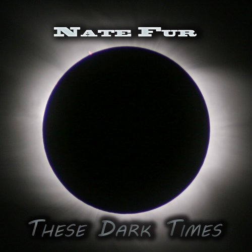 Nate Fur - These Dark Times (2018)