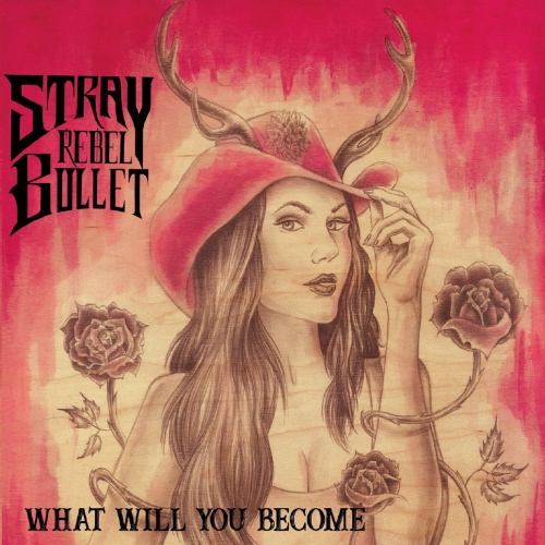 Stray Rebel Bullet - What Will You Become (2018)