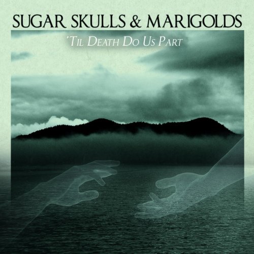 Sugar Skulls & Marigolds - 'Til Death Do Us Part (2018)