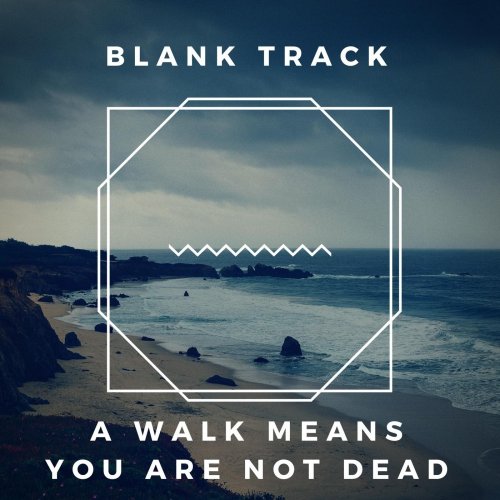 Blank Track - A Walk Means You Are Not Dead (2018)