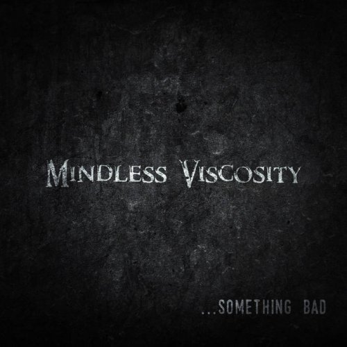 Mindless Viscosity - Something Bad (2018)