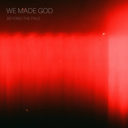 We Made God - Beyond the Pale (2018)