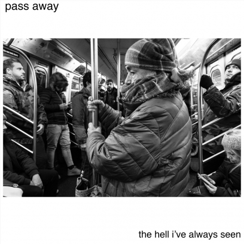 Pass Away - The Hell I've Always Seen (2018)