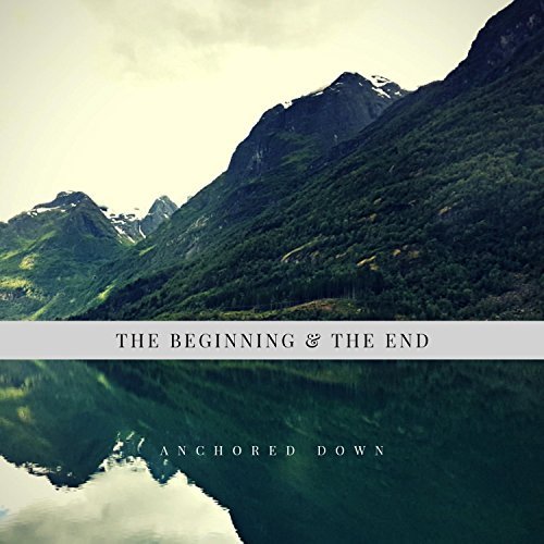 Anchored Down - The Beginning & the End [EP] (2018)