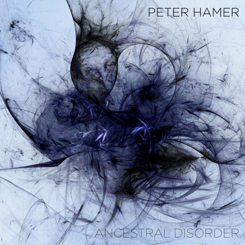 Peter Hamer - Ancestral Disorder (2018)