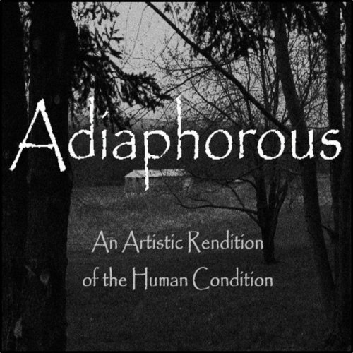 Adiaphorous - An Artistic Rendition Of The Human Condition (2018)