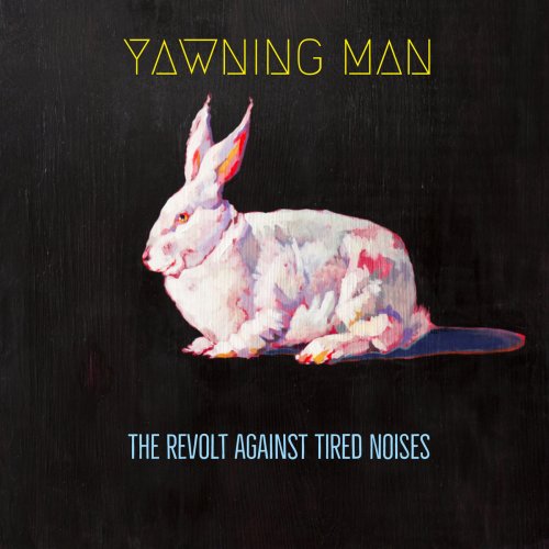 Yawning Man - The Revolt Against Tired Noises (2018)