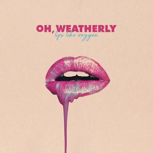 Oh, Weatherly - Lips Like Oxygen (2018)
