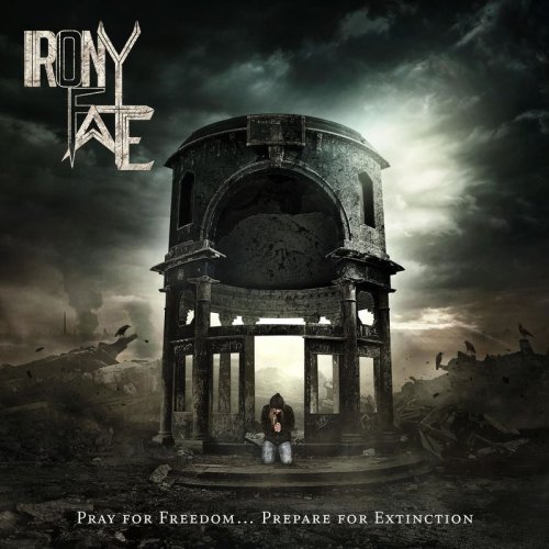 Irony of Fate - Pray for Freedom... Prepare for Extinction (2018)